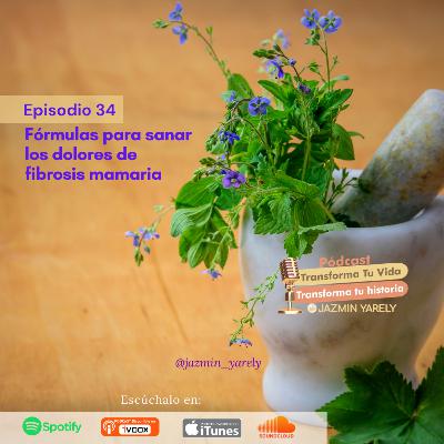 Fórmulas Para Sanar Los Dolores De Fibrosis Mamaria Ep. 34