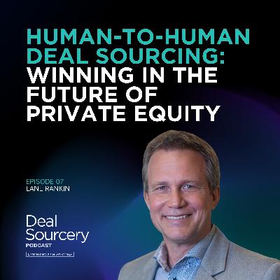 Human-to-Human Deal Sourcing: Winning in the Future of Private Equity with Lane Rankin
