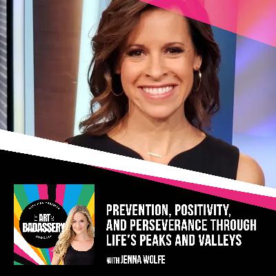21 | Prevention, Positivity, And Perseverance Through Life's Peaks And Valleys With Jenna Wolfe