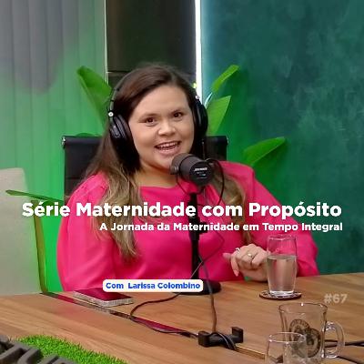 Série Maternidade com Propósito : A Jornada da Maternidade em Tempo Integral - PVC #68