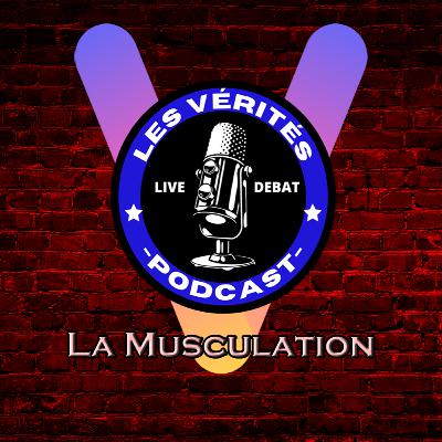 VÉRITÉS | Débat III #9 : LA MUSCULATION