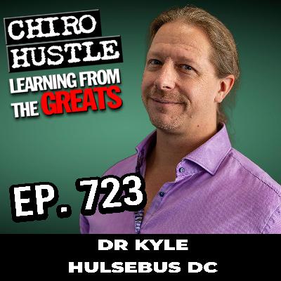 I Come from a Large Chiropractic Family with Dr Kyle Hulsebus DC - Chiro Hustle Podcast 723