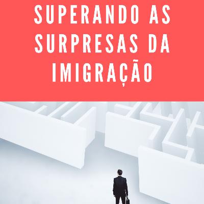 Superando as surpresas da imigração