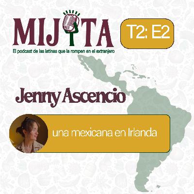 T2E2: Jenny Ascencio, una mexicana en Irlanda