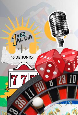 Miércoles 18 de junio: gobierno busca mayor control sobre los juegos de azar