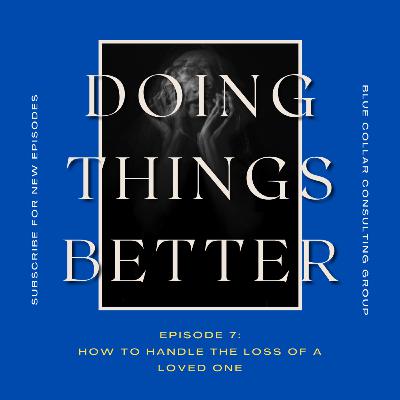 Episode 7: How To Handle The Loss Of A Loved One