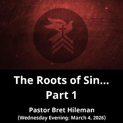 The Roots of Sin...Part 1 (3/4/26)