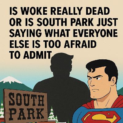 Is Woke Really Dead or Is South Park Just Saying What Everyone Else Is Too Afraid to Admit