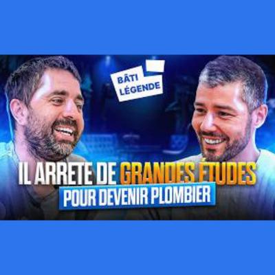 Bâti Legend avec Romain Finet - Arrêter des grandes études pour devenir plombier