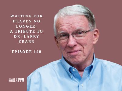 Waiting for Heaven No Longer: a Tribute to Dr Larry Crabb