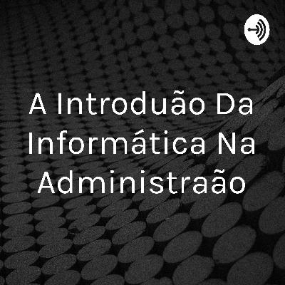A introdução da informática na administração