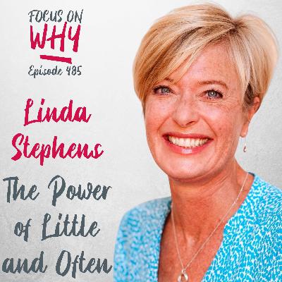 485 The Power of Little and Often with Linda Stephens 485 The Power of Little and Often with Linda Stephens