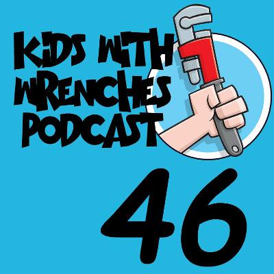 Kids With Wrenches 46: Woke Up Feeling Dangerous