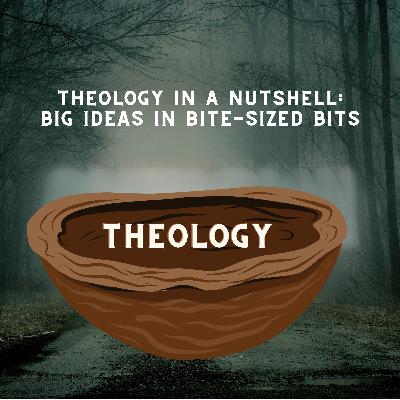 Theology in a NutShell Ep. 7 the Church