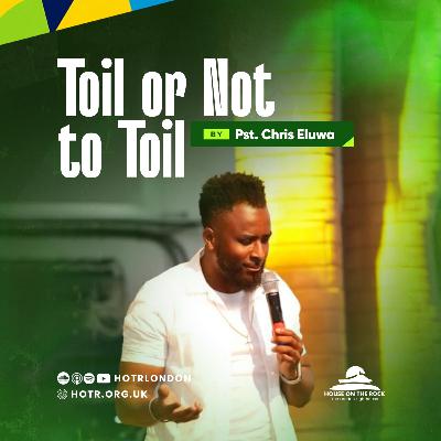 To Toil Or Not To Toil | By Pastor Chris Eluwa | 24.09.2023 To Toil Or Not To Toil | By Pastor Chris Eluwa | 24.09.2023