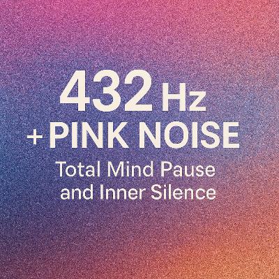 432 Hz + Pink Noise | Total Mind Pause and Inner Silence