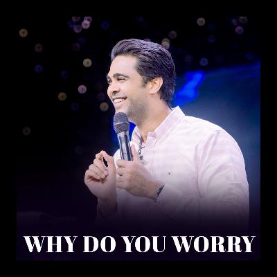 Why do you worry