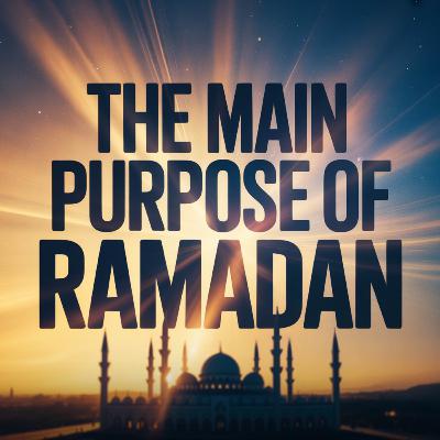 The Main Purpose of Ramadan | Mufti Menk The Main Purpose of Ramadan | Mufti Menk