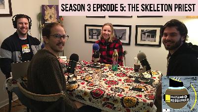 Season 3 Ep. 5: The Skeleton Priest Season 3 Ep. 5: The Skeleton Priest