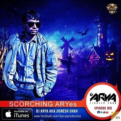SCORCHING ARYes Episode 015 - DJ ARYA aka Jignesh Shah