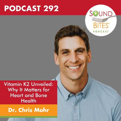 292: Vitamin K2 Unveiled: Why It Matters for Heart and Bone Health – Dr. Chris Mohr