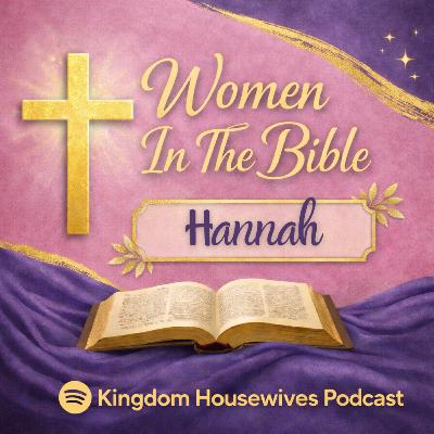 Women In The Bible: Hannah (Ep. 9)