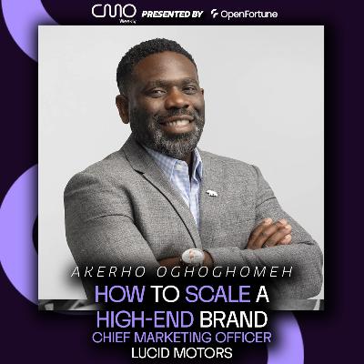 Akerho Oghoghomeh of Lucid Motors: How to Scale a High-End Brand Akerho Oghoghomeh of Lucid Motors: How to Scale a High-End Brand