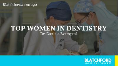 Top Women in Dentistry | An Interview with Dr. Daniela Eversgerd