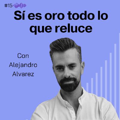 Sí es oro todo lo que reluce. Alejandro Alvarez #15 Sí es oro todo lo que reluce. Alejandro Alvarez #15