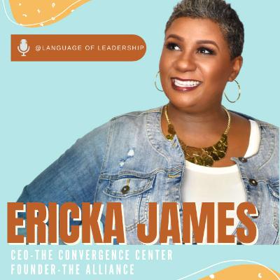 Ericka James: Following In Your Own Footsteps | Language of Leadership Podcast #007