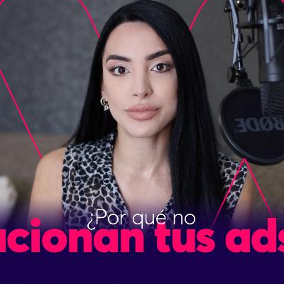 E14 | ¿Por qué no funcionan tus ads?