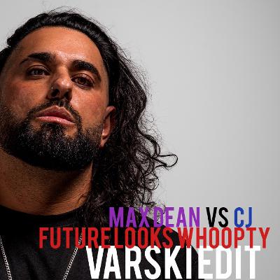 Max Dean Vs CJ - Future Looks WHOOPTY (Varski Edit)