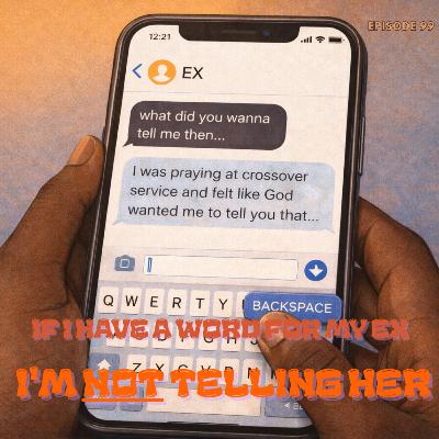 Episode 99: 'If I Have a Word For My Ex, I'm Not Telling Her'