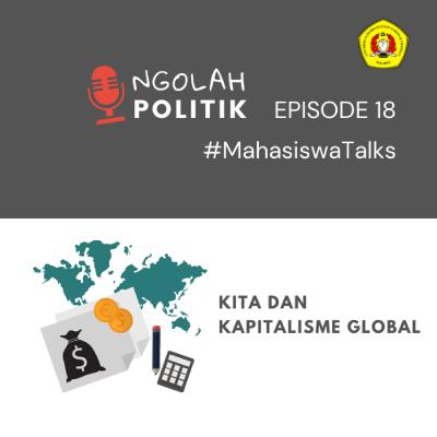 Kita dan kapitalisme global #MahasiswaTalks Eps.18