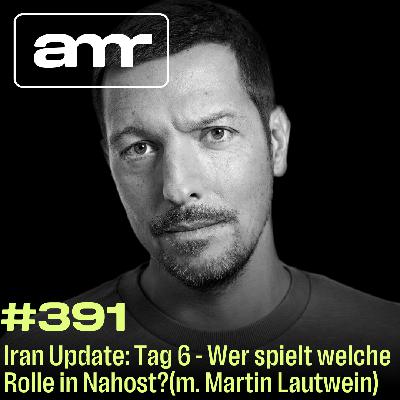 Iran Update Tag 6: Wer spielt welche Rolle in Nahost? (m. Martin Lautwein)