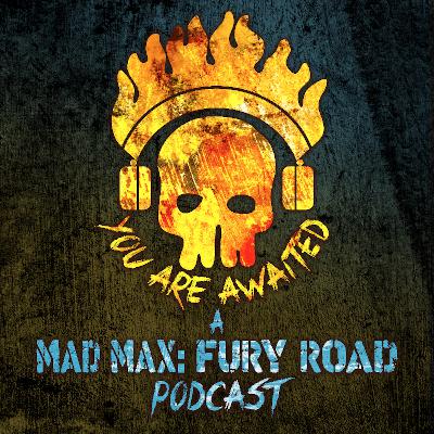 You Are Awaited: A MAD MAX FURY ROAD podcast - Special Guest Episode with FURY ROAD Production Designer COLIN GIBSON!