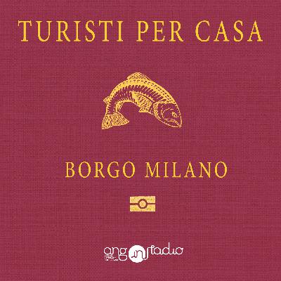 Episodio 07 - Borgo Milano - Con Davide Peccantini parte I