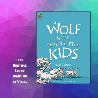 #6 BEDTIME STORY TELLING BY VIE: THE WOLF AND THE 7 LITTLE KIDS