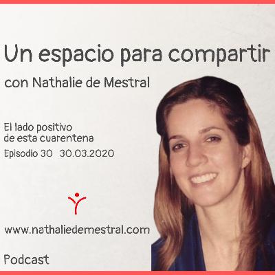 30 - Nathalie de Mestral - Un espacio para compartir - El lado positivo de esta cuarentena 🦠