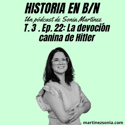 Videopodcast Historia en B/N - T3E22: La devoción canina de Hitler