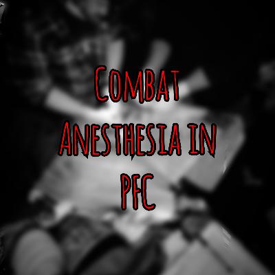 PFC Podcast 255: Combat Anesthesia in PFC