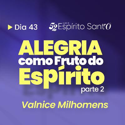 ALEGRIA COMO FRUTO DO ESPÍRITO - Parte 2 | EP 43