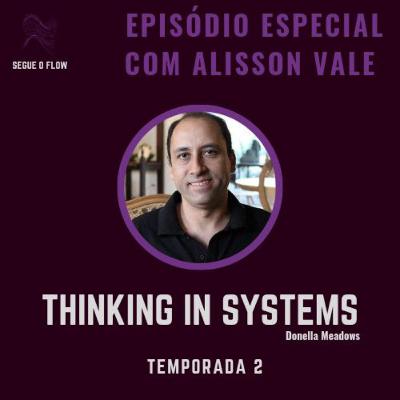 Episódio Especial - Pensamento Sistêmico com Alisson Vale