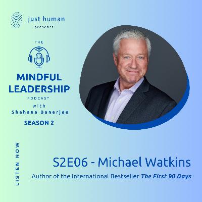 S2E06 - The First 90 Days and Beyond with Michael Watkins, Author of the International Bestseller The First 90 Days