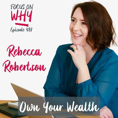 487 Own Your Wealth with Rebecca Robertson