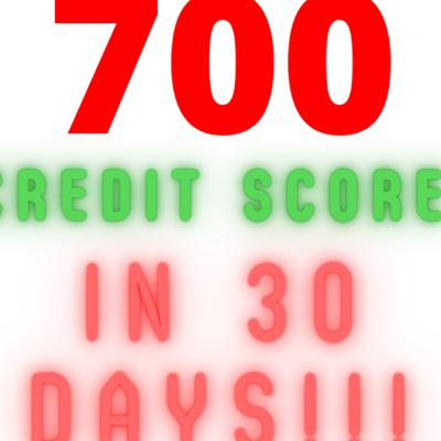 How To Get a 700 Credit Score in 30 Days!