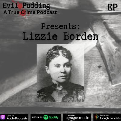Evil Pudding - Episode 51 - Lizzie Borden Evil Pudding - Episode 51 - Lizzie Borden