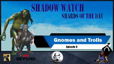SE2EP9 | Shadow Watch: Gnomes and trolls