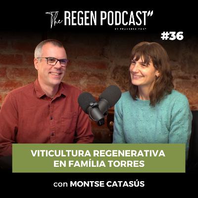 Episodio 36 - viticultura regenerativa en Família Torres con Montse Catasús