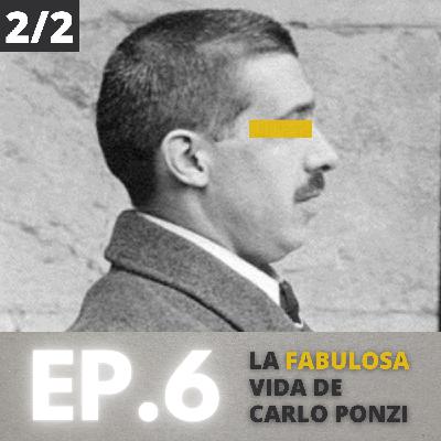 Ep. 6 - La Fabulosa vida de Carlo Ponzi - Pt. 2